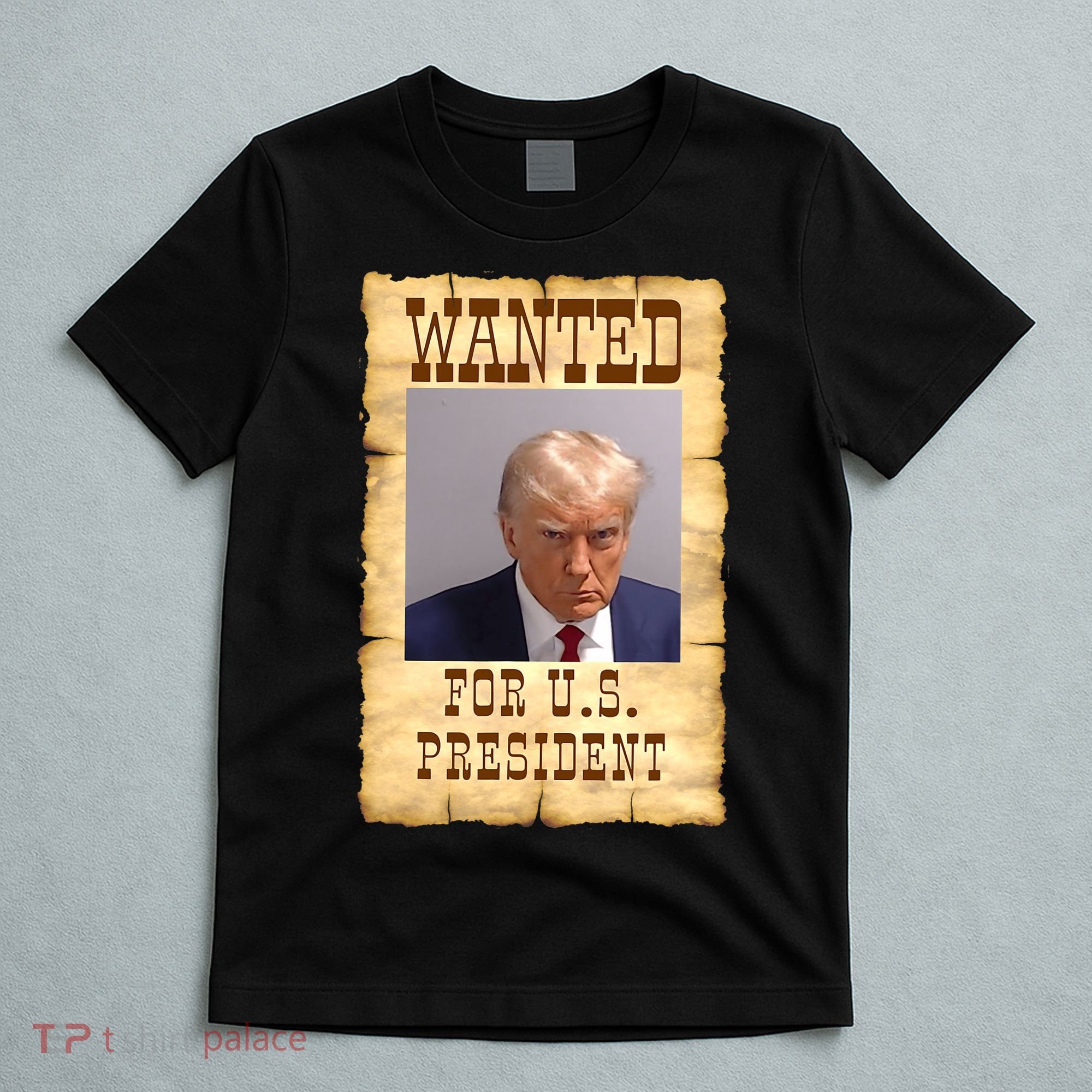 Donald Trump Mug Shot Wanted For US President T-Shirt