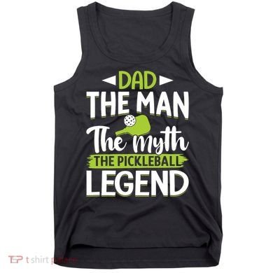 Dad The Man The Myth The Pickleball Legend Tank Top