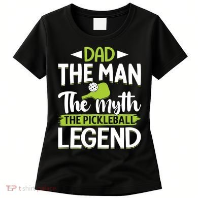 Dad The Man The Myth The Pickleball Legend Women's T-Shirt