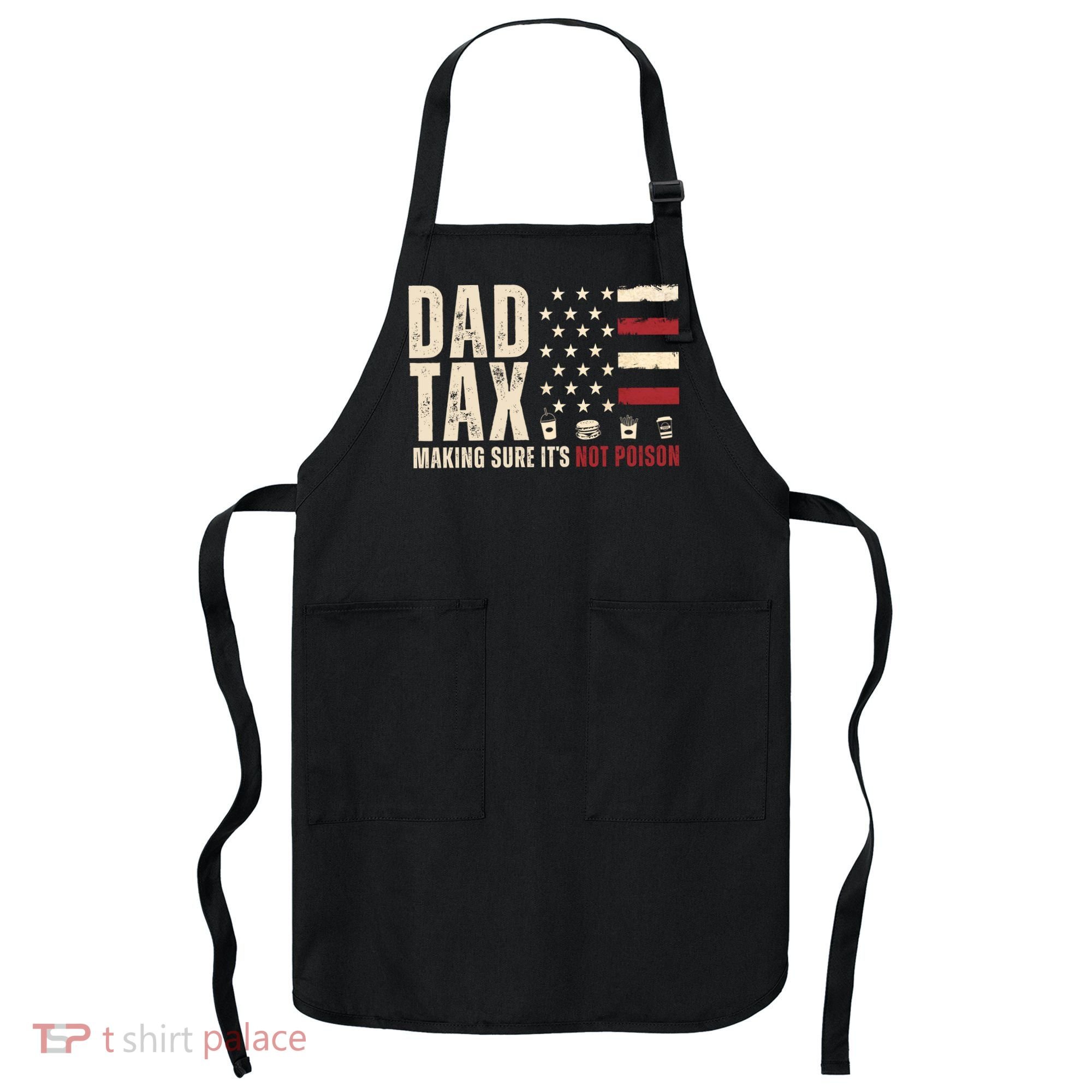 Dad Tax Making Sure ItS Not Poison Usa Flag Apron