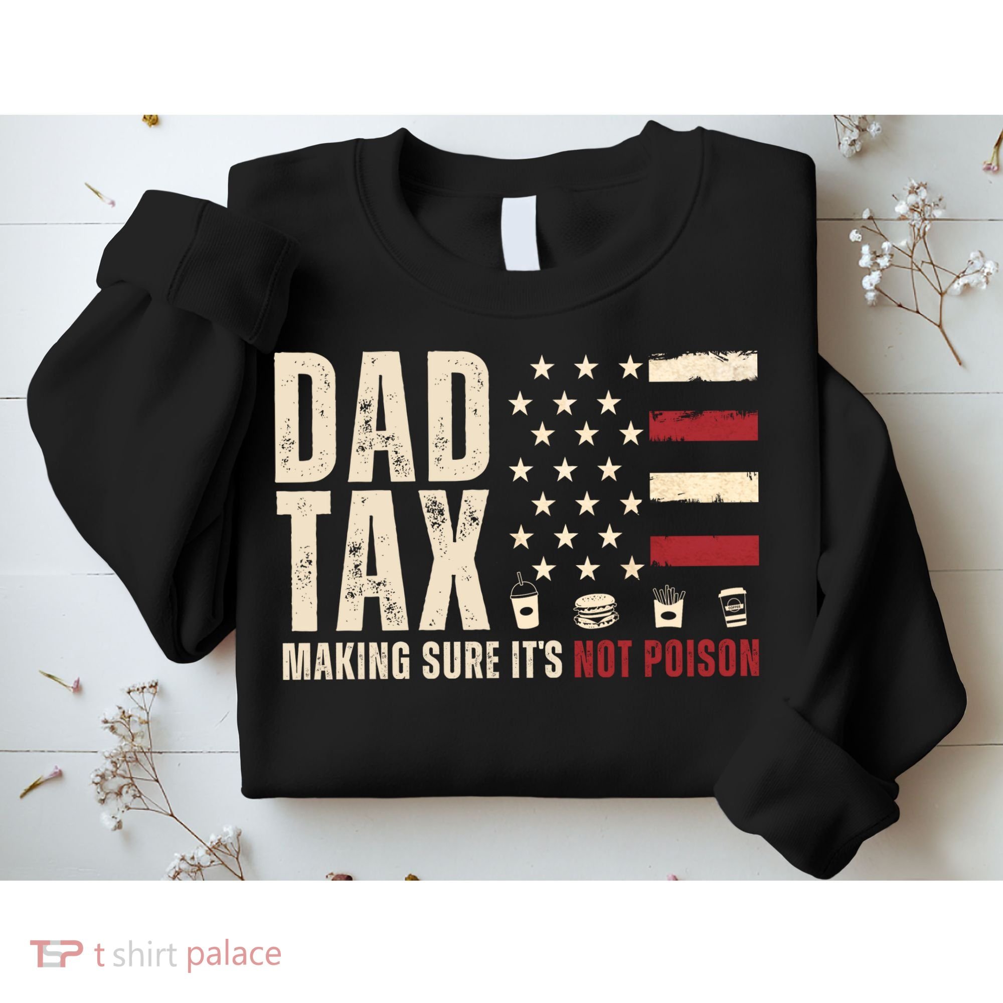 Dad Tax Making Sure ItS Not Poison Usa Flag Sweatshirt