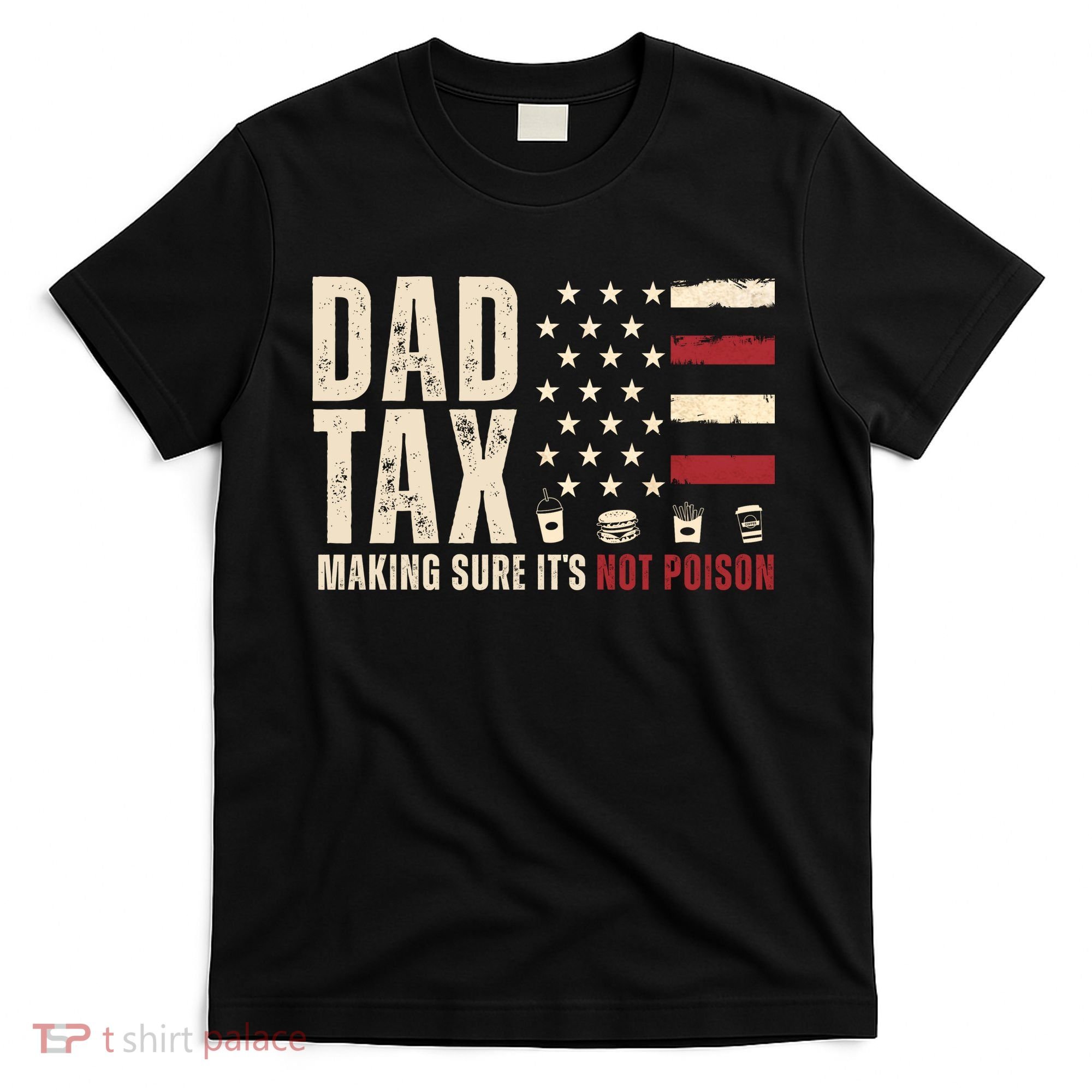 Dad Tax Making Sure ItS Not Poison Usa Flag T-Shirt