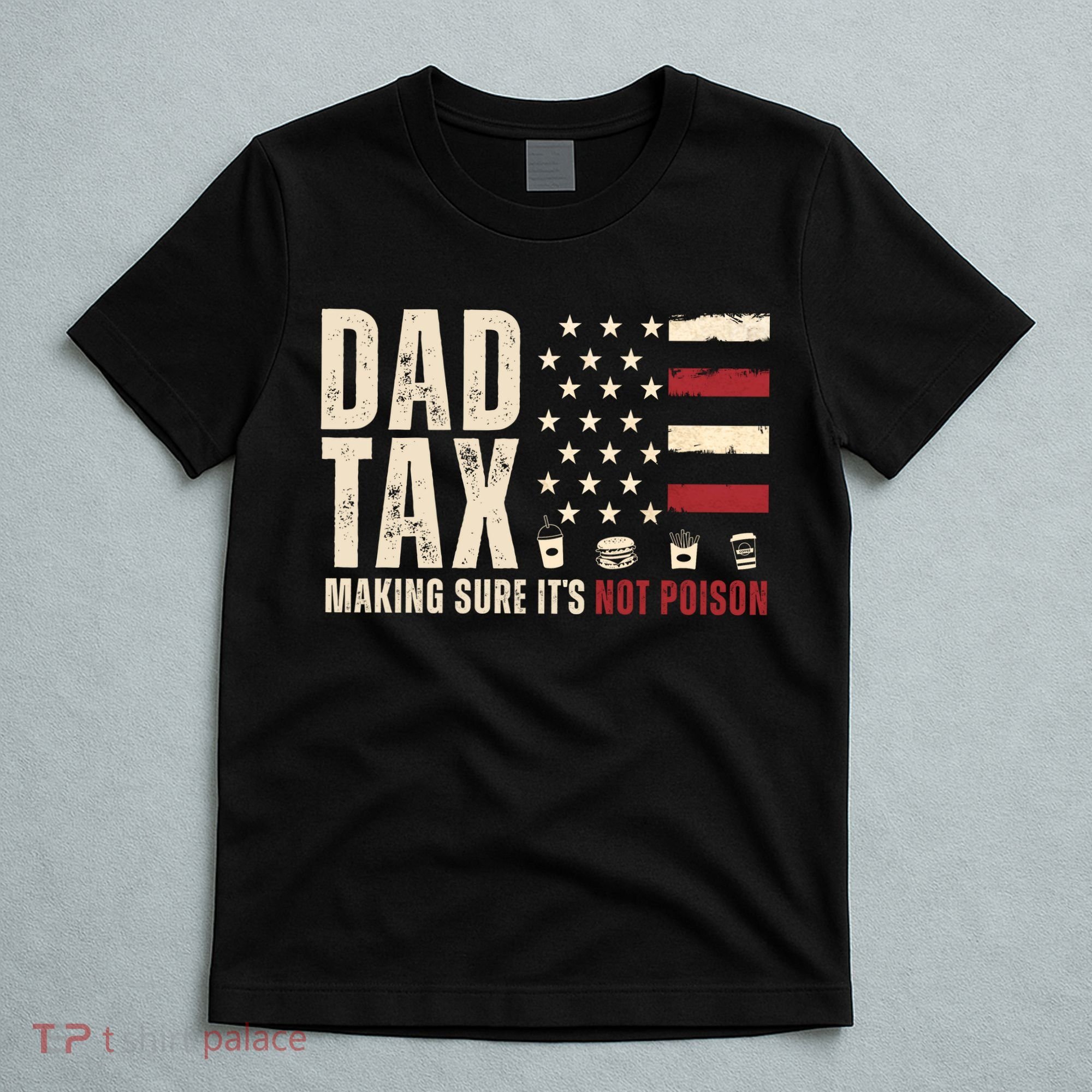 Dad Tax Making Sure ItS Not Poison Usa Flag T-Shirt