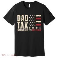 Dad Tax Making Sure ItS Not Poison Usa Flag Premium T-Shirt thumb 0