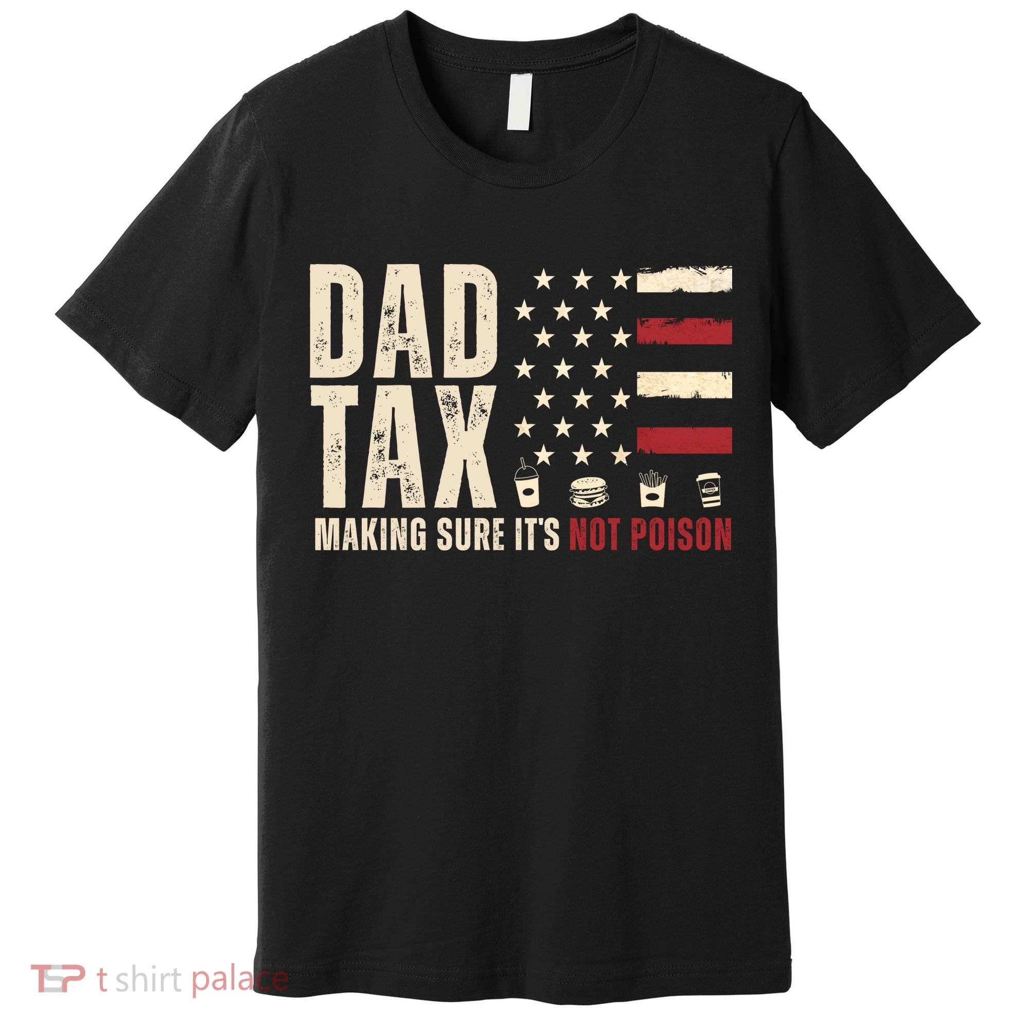 Dad Tax Making Sure ItS Not Poison Usa Flag Premium T-Shirt