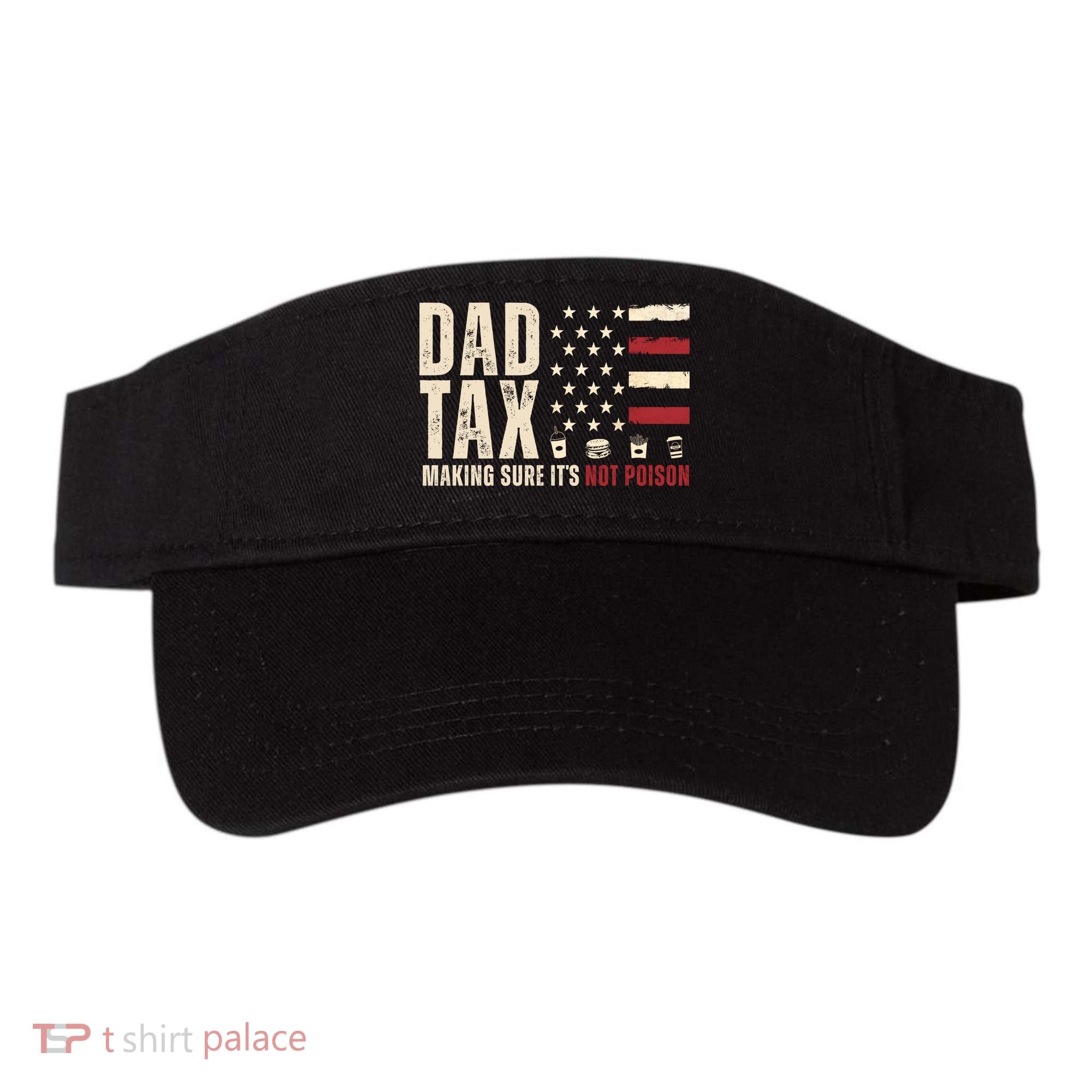 Dad Tax Making Sure ItS Not Poison Usa Flag Visor