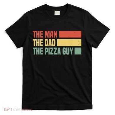 Daddy The Man The Myth The Pizza Guy Pizza lovers T-Shirt