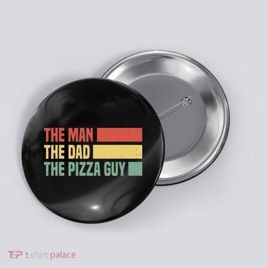 Daddy The Man The Myth The Pizza Guy Pizza lovers Button
