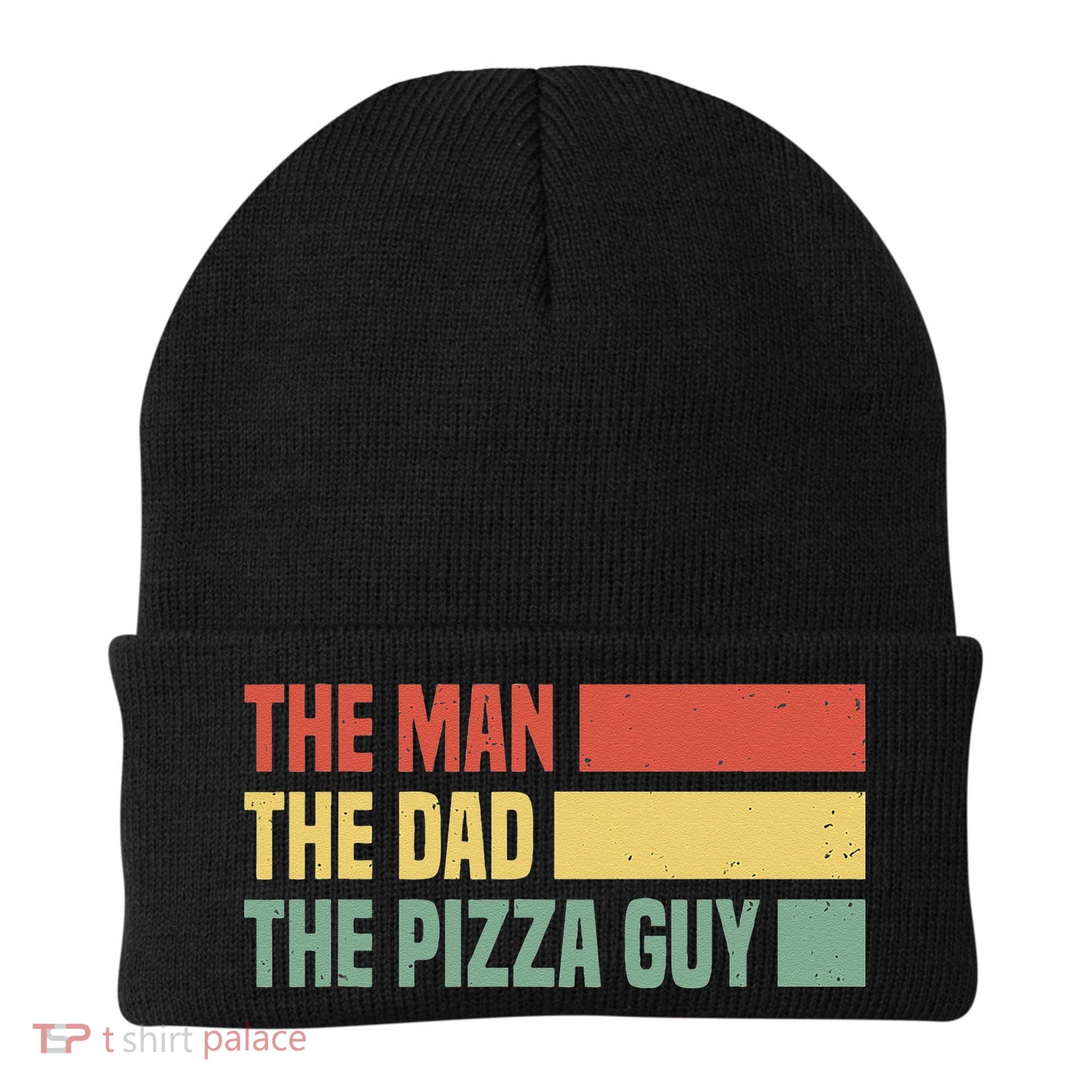 Daddy The Man The Myth The Pizza Guy Pizza lovers Beanie