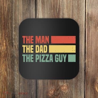 Daddy The Man The Myth The Pizza Guy Pizza lovers Coaster