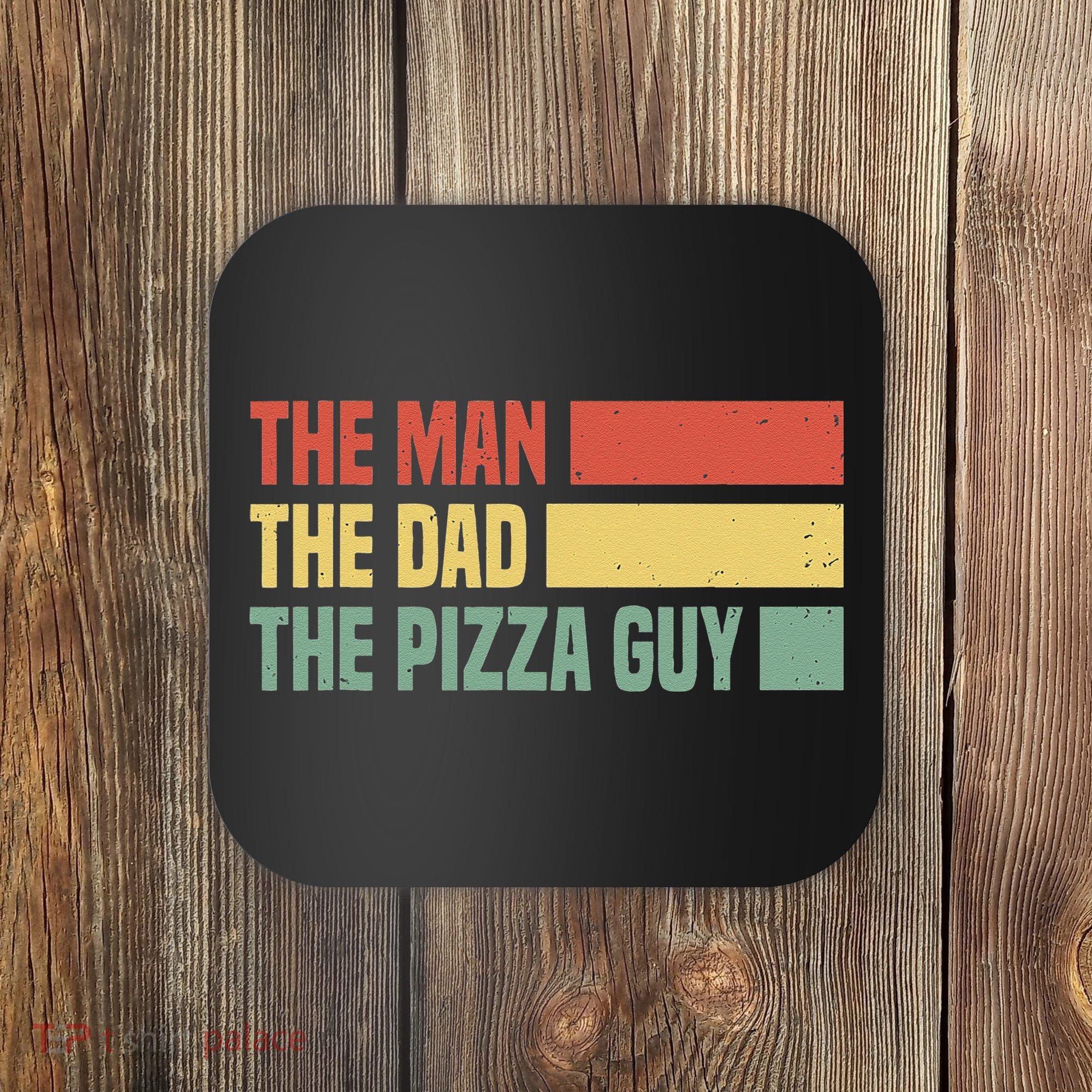 Daddy The Man The Myth The Pizza Guy Pizza lovers Coaster