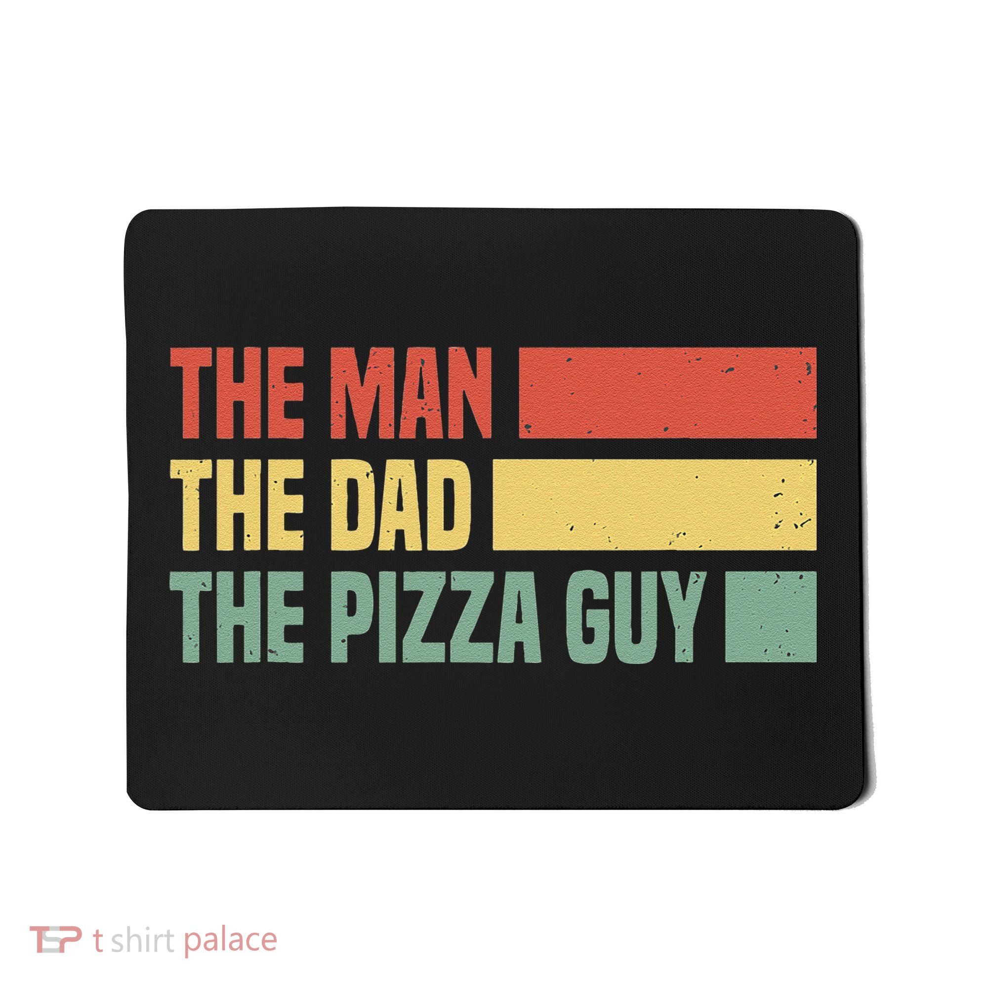 Daddy The Man The Myth The Pizza Guy Pizza lovers Mousepad