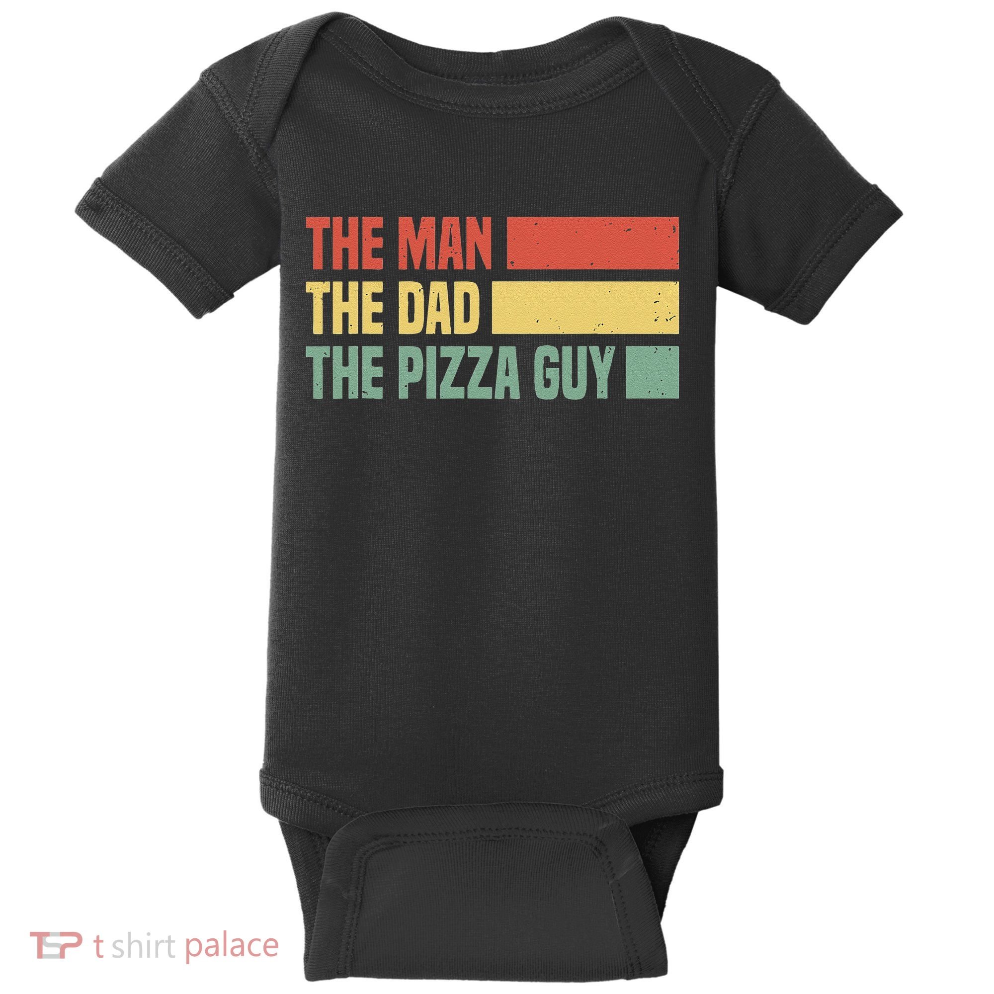 Daddy The Man The Myth The Pizza Guy Pizza lovers Baby Bodysuit