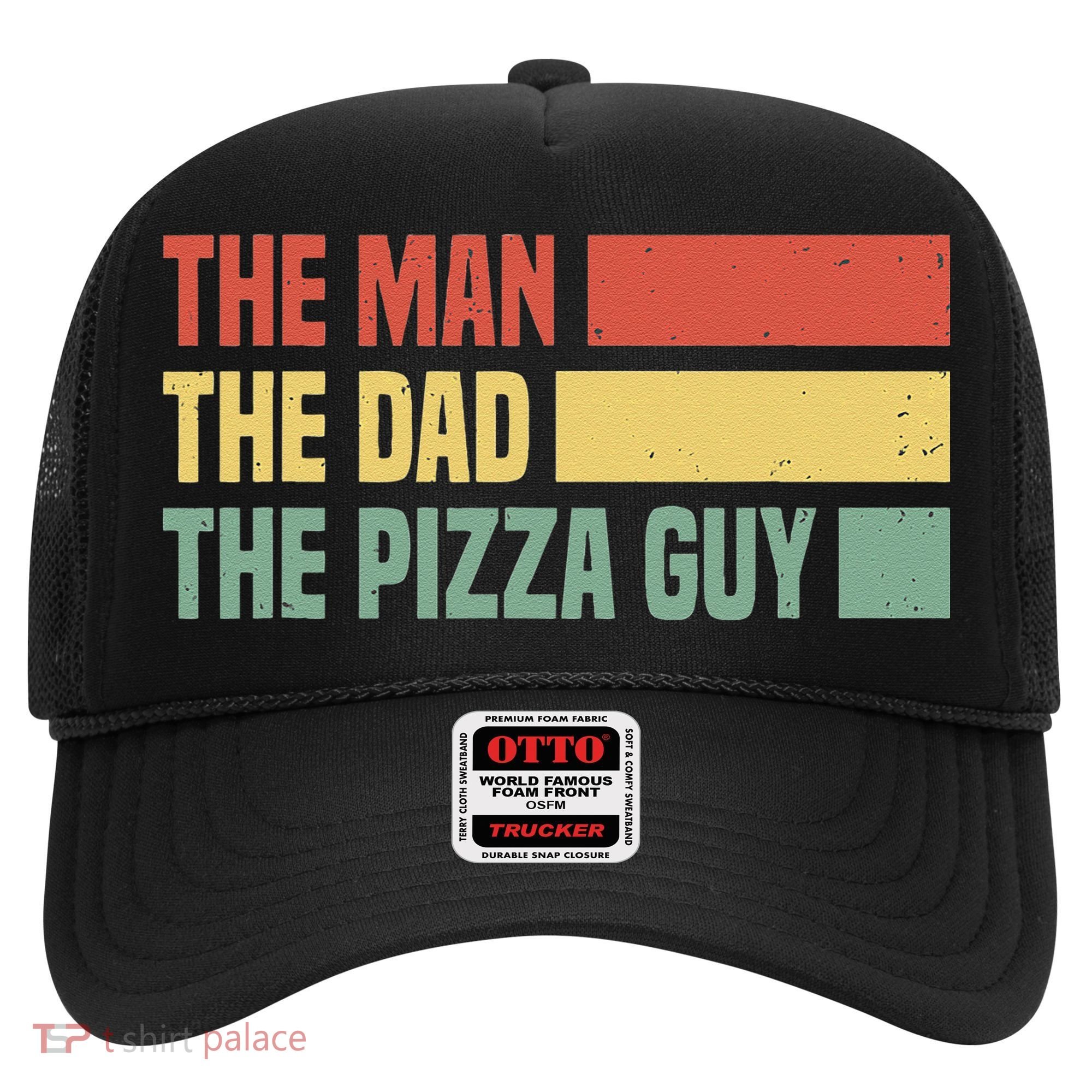 Daddy The Man The Myth The Pizza Guy Pizza lovers Hat