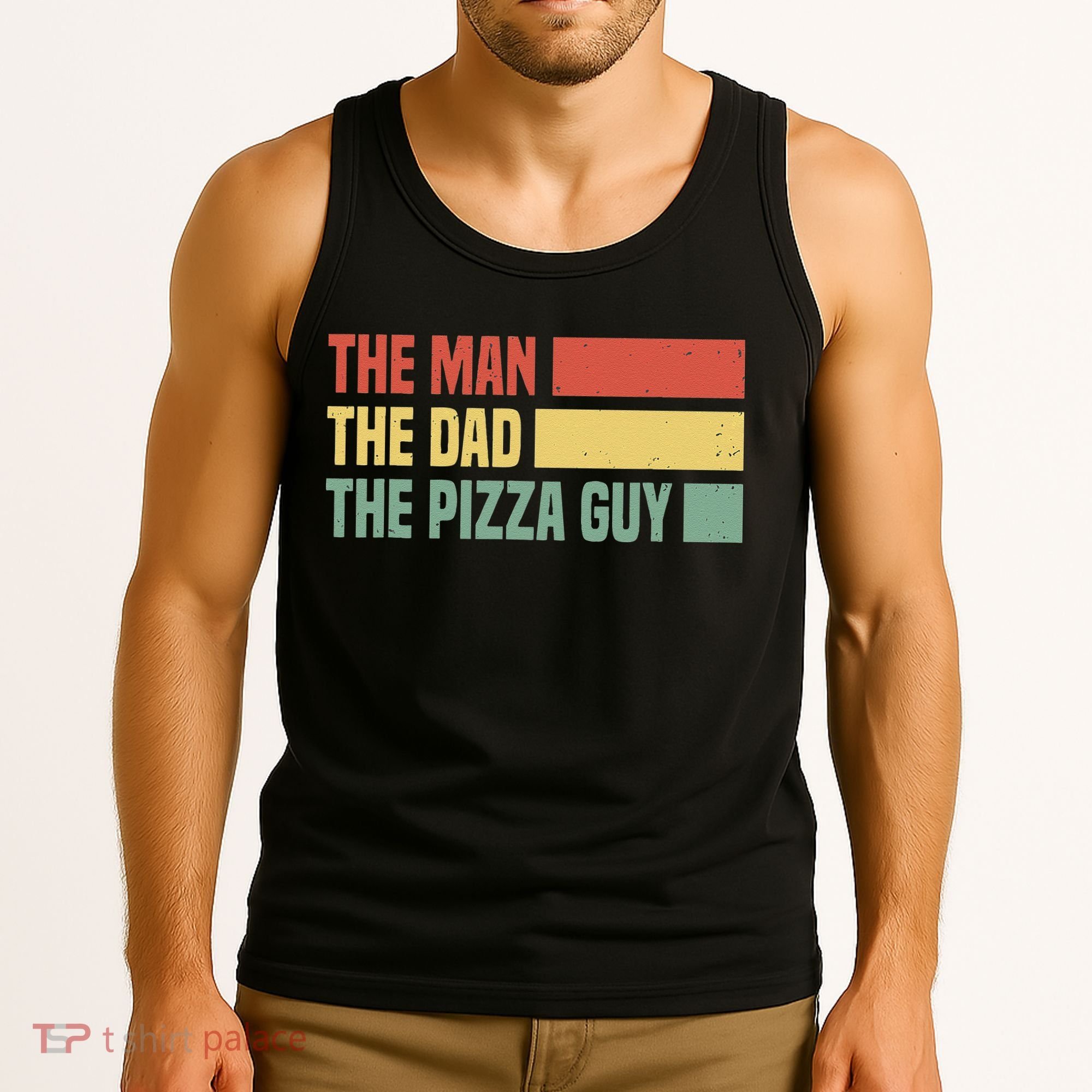 Daddy The Man The Myth The Pizza Guy Pizza lovers Tank Top