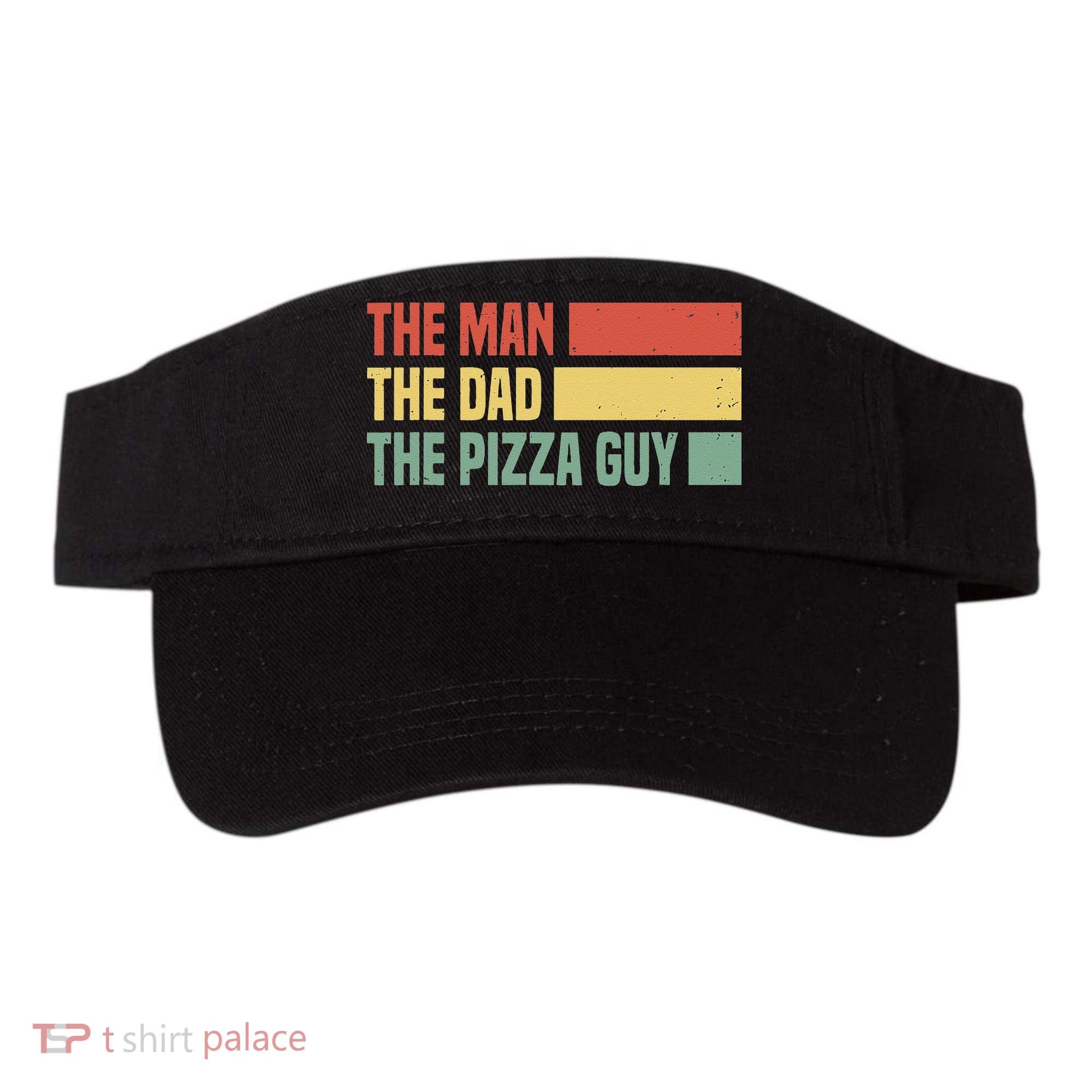 Daddy The Man The Myth The Pizza Guy Pizza lovers Visor