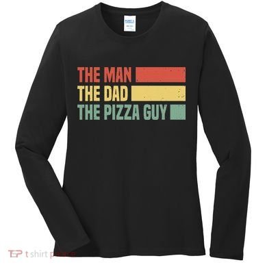 Daddy The Man The Myth The Pizza Guy Pizza lovers Women's Long Sleeve Shirt