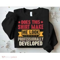 Does This Make Me Look Professionally Developed Funny Sweatshirt thumb 2