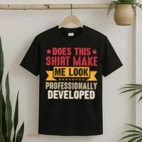 Does This Make Me Look Professionally Developed Funny T-Shirt thumb 2