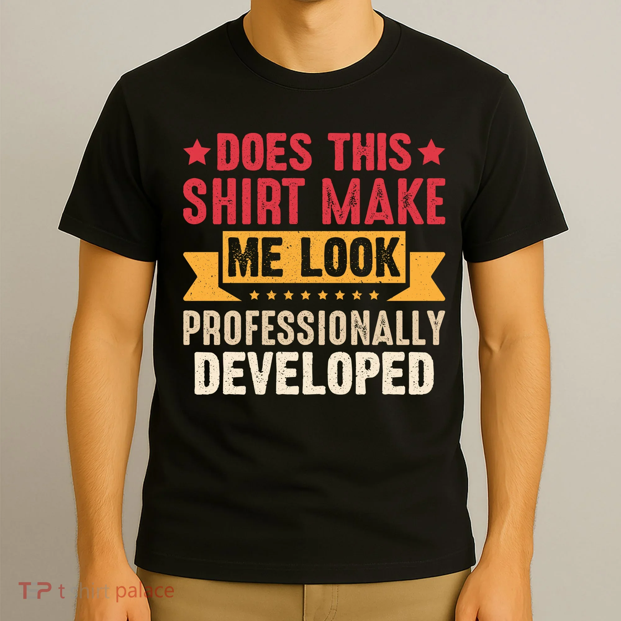 Does This Make Me Look Professionally Developed Funny T-Shirt