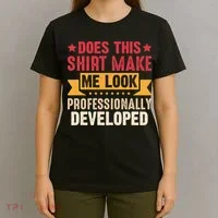 Does This Make Me Look Professionally Developed Funny T-Shirt thumb 4