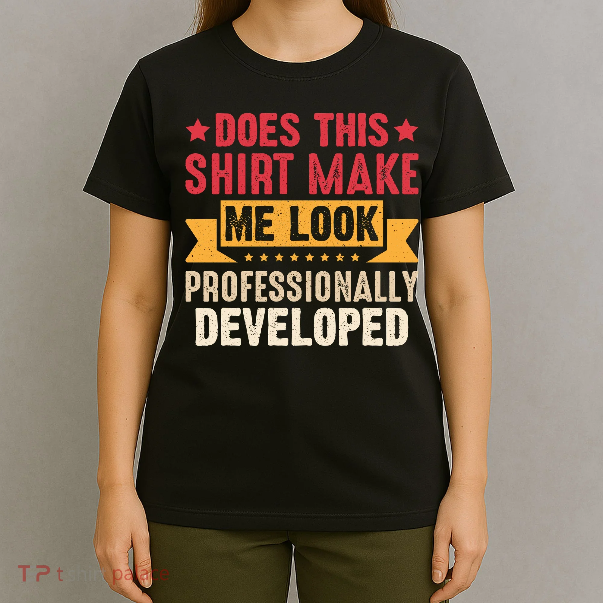 Does This Make Me Look Professionally Developed Funny T-Shirt