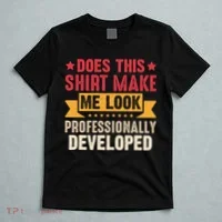 Does This Make Me Look Professionally Developed Funny T-Shirt thumb 5