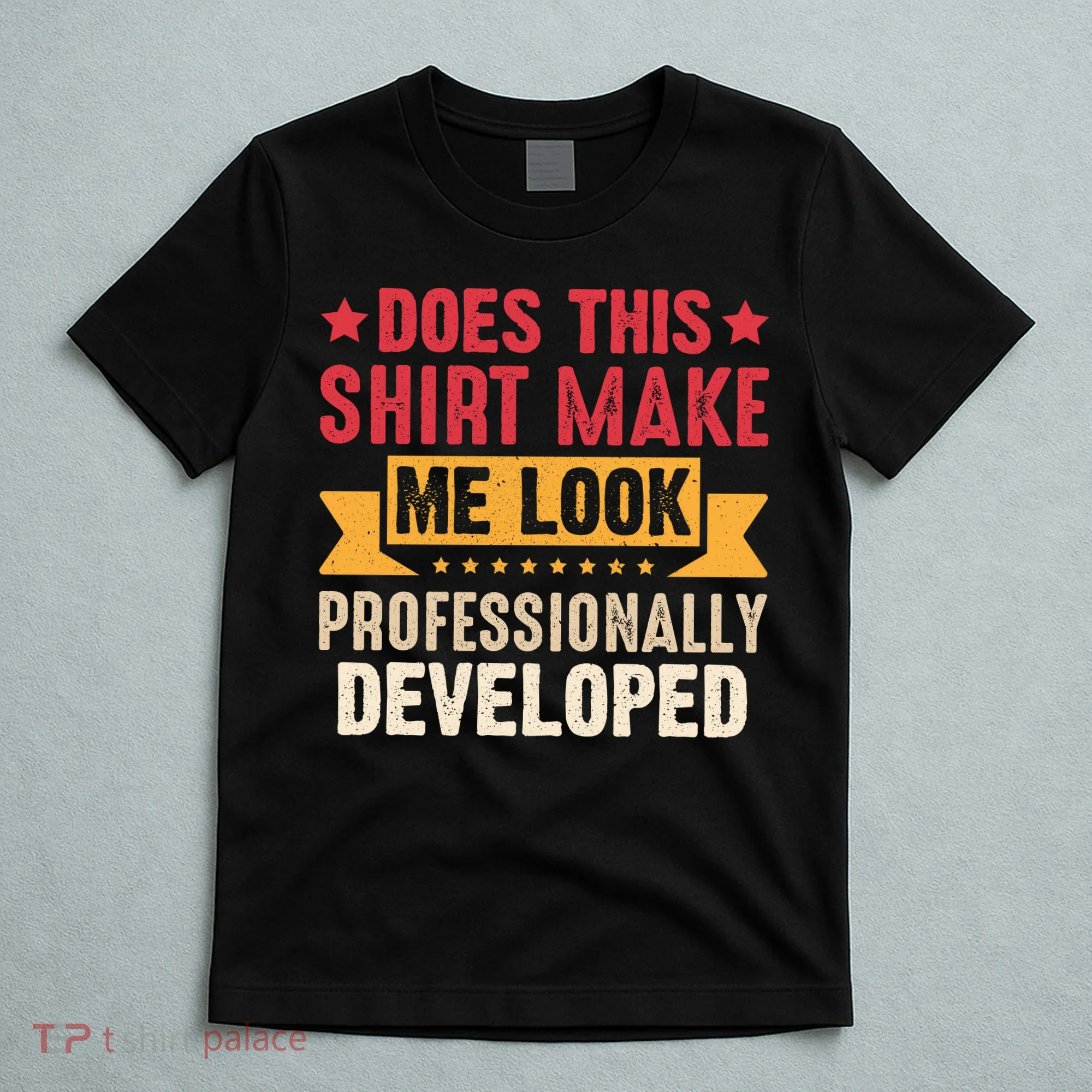 Does This Make Me Look Professionally Developed Funny T-Shirt