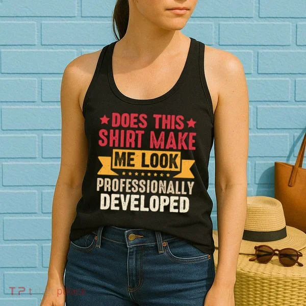 Does This Make Me Look Professionally Developed Funny Women's Tank Top