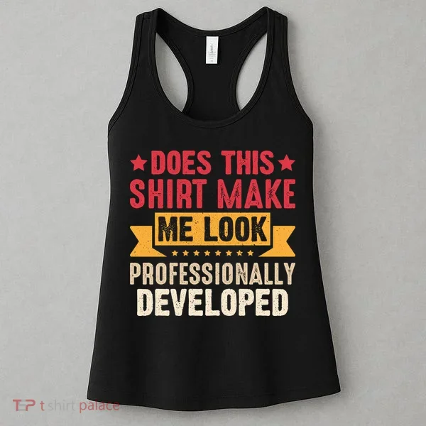 Does This Make Me Look Professionally Developed Funny Women's Tank Top