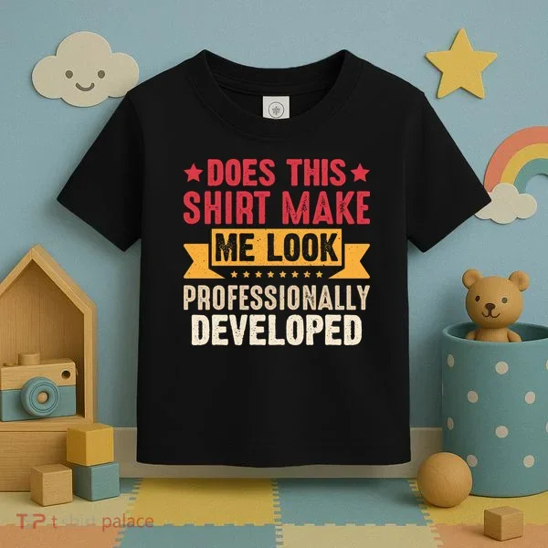 Does This Make Me Look Professionally Developed Funny Toddler T-Shirt