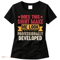 Does This Make Me Look Professionally Developed Funny Women's T-Shirt thumb 0
