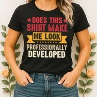 Does This Make Me Look Professionally Developed Funny Women's T-Shirt thumb 2