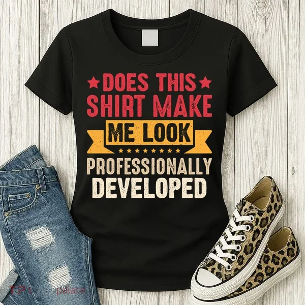 Does This Make Me Look Professionally Developed Funny Women's T-Shirt