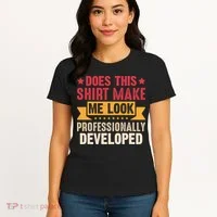 Does This Make Me Look Professionally Developed Funny Women's T-Shirt thumb 4