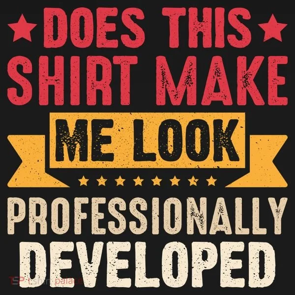 Does This Make Me Look Professionally Developed Funny Women's T-Shirt