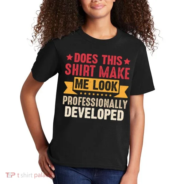 Does This Make Me Look Professionally Developed Funny Kids T-Shirt