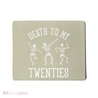 Death To My Twenties 20s Funny 30th Birthday Skeletons Mousepad thumb 0