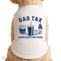 Dad Tax Making Sure ItS Not Poison Doggie Tank thumb 0