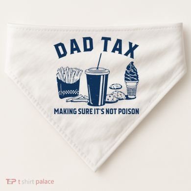 Dad Tax Making Sure ItS Not Poison USA-Made Doggie Bandana