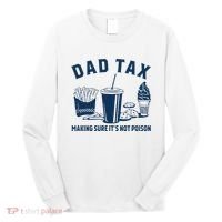 Dad Tax Making Sure ItS Not Poison Long Sleeve Shirt thumb 0