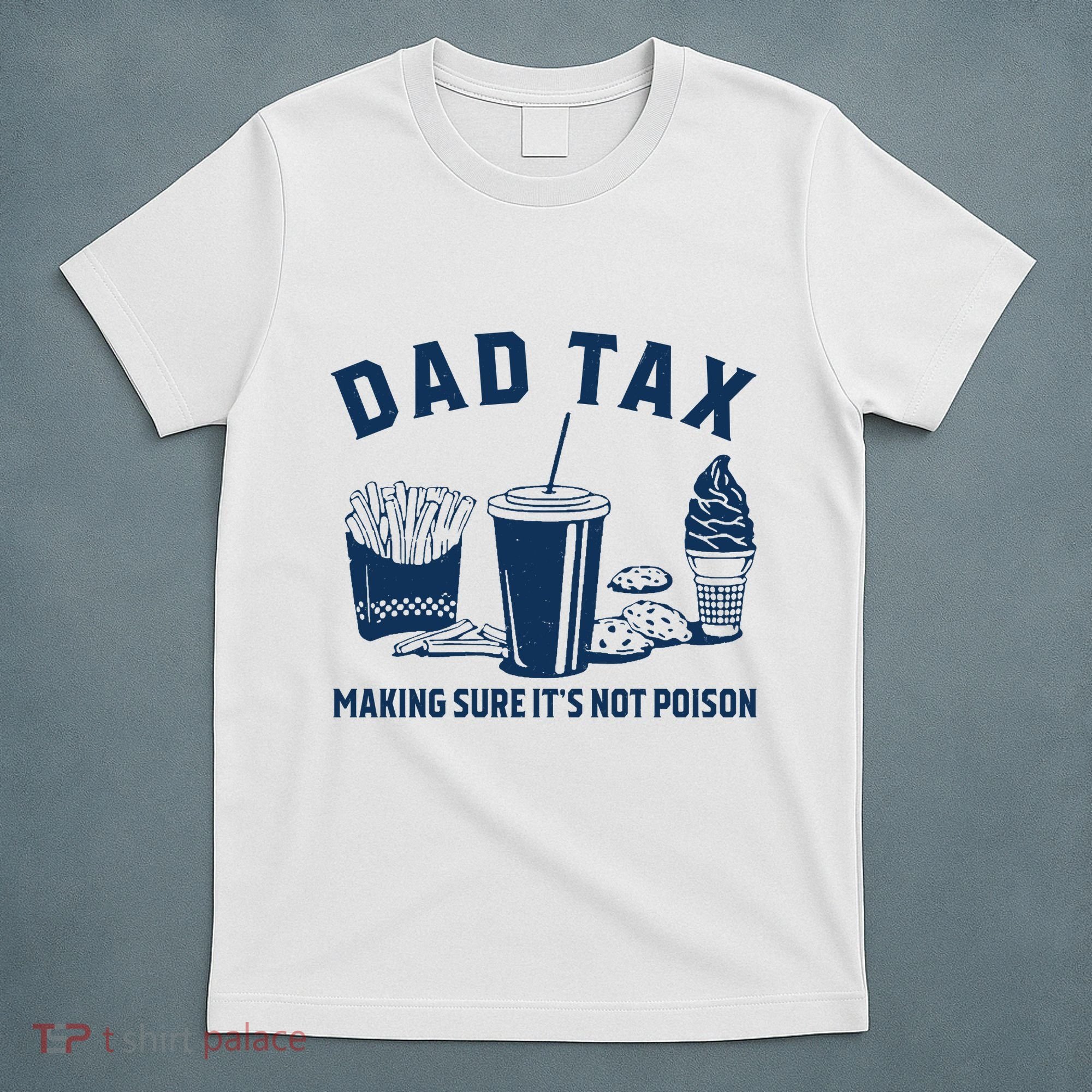 Dad Tax Making Sure ItS Not Poison T-Shirt