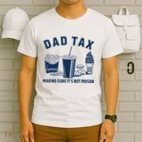 Dad Tax Making Sure ItS Not Poison T-Shirt thumb 6