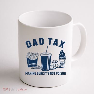Dad Tax Making Sure ItS Not Poison Coffee Mug back