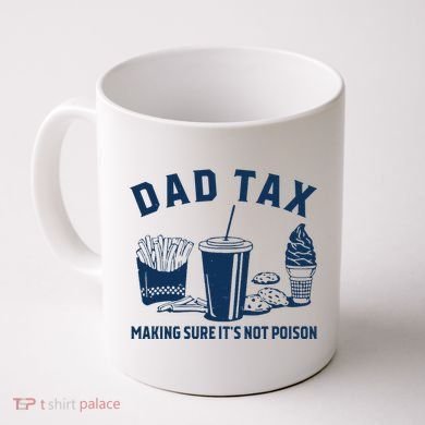 Dad Tax Making Sure ItS Not Poison Coffee Mug