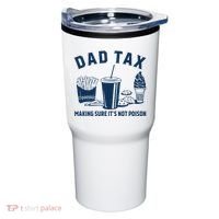 Dad Tax Making Sure ItS Not Poison Tumbler thumb 0