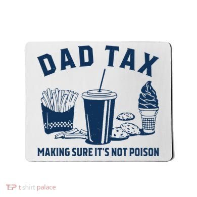 Dad Tax Making Sure ItS Not Poison Mousepad