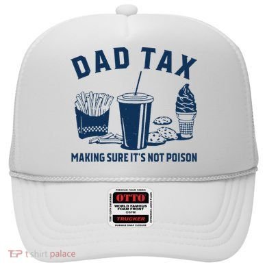 Dad Tax Making Sure ItS Not Poison Hat