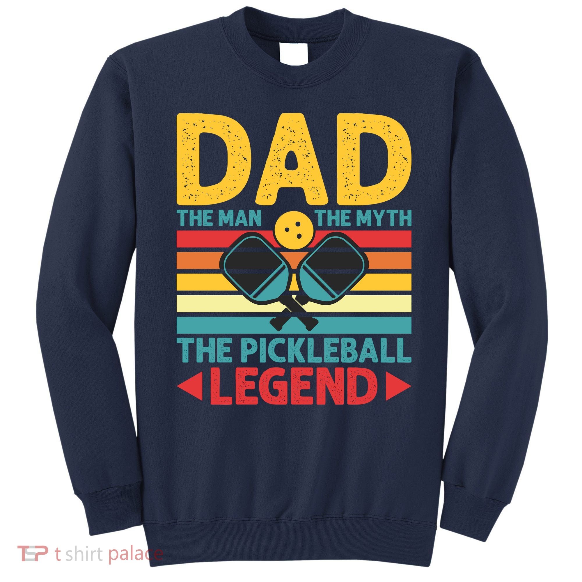 Dad The Man The Myth The Pickleball Legend Sweatshirt