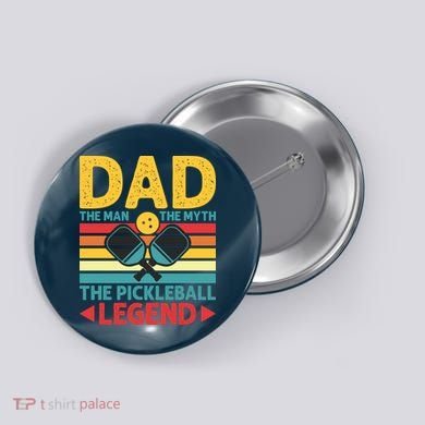 Dad The Man The Myth The Pickleball Legend Button
